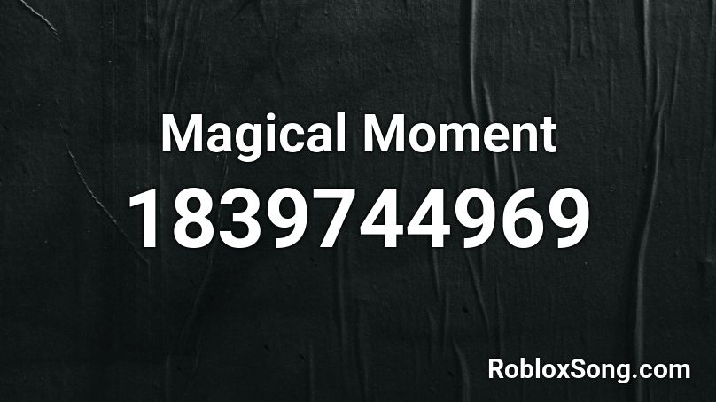 Magical Moment Roblox ID
