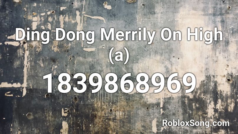 Ding Dong Merrily On High A Roblox Id Roblox Music Codes - ding dong song roblox id