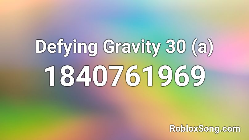 Defying Gravity 30 (a) Roblox ID