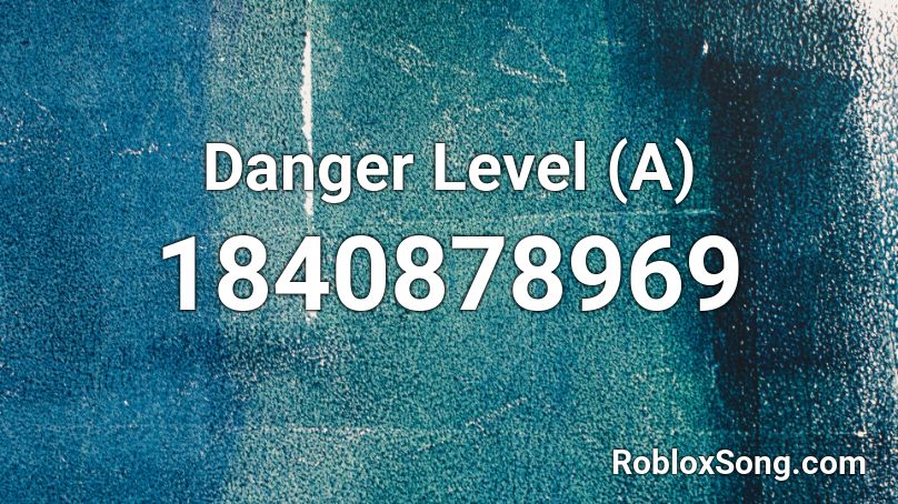 Danger Level (A) Roblox ID