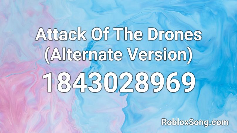 Attack Of The Drones (Alternate Version) Roblox ID