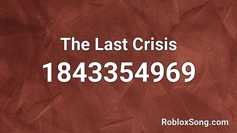 The Last Crisis Roblox ID