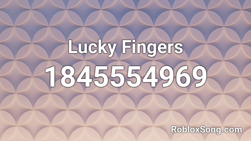 Lucky Fingers Roblox ID