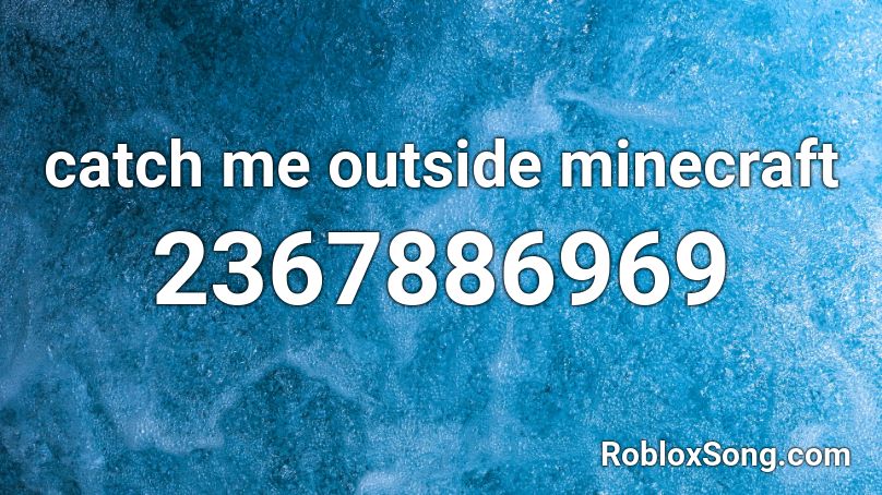 catch me outside minecraft Roblox ID