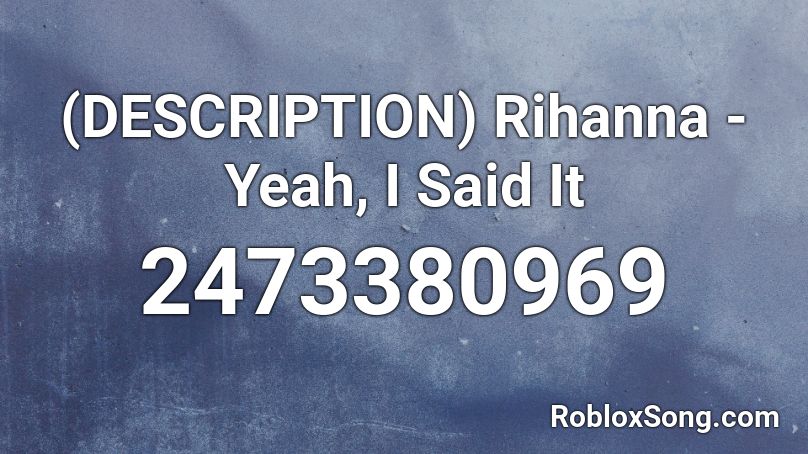 (DESCRIPTION) Rihanna - Yeah, I Said It Roblox ID