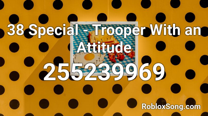 38 Special - Trooper With an Attitude Roblox ID