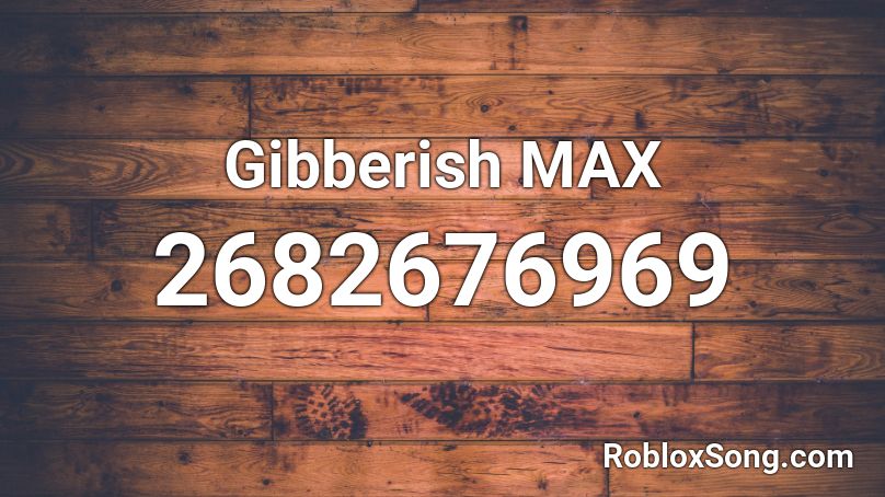 Gibberish MAX Roblox ID