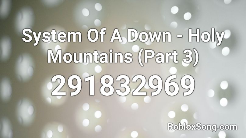 System Of A Down - Holy Mountains (Part 3) Roblox ID