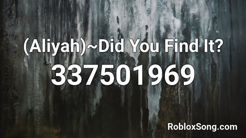 (Aliyah)~Did You Find It? Roblox ID