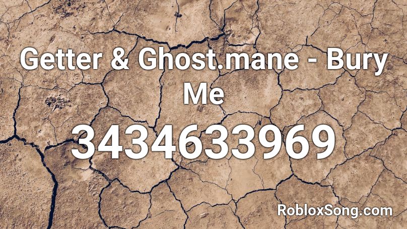 Getter & Ghost.mane - Bury Me Roblox ID