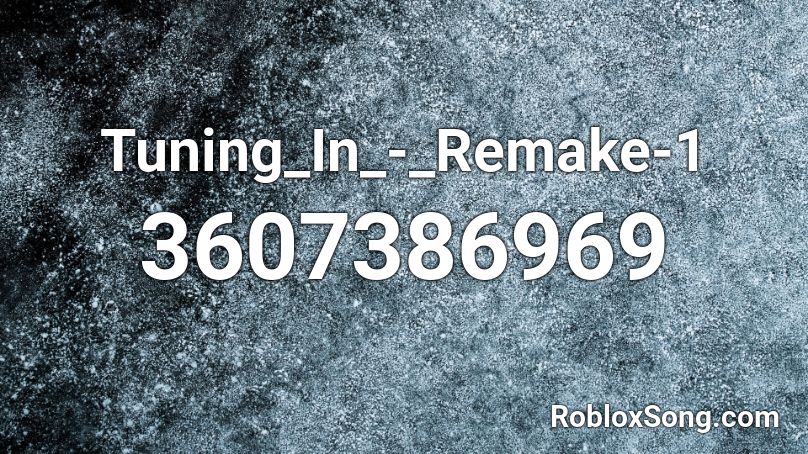 Tuning_In_-_Remake-1 Roblox ID