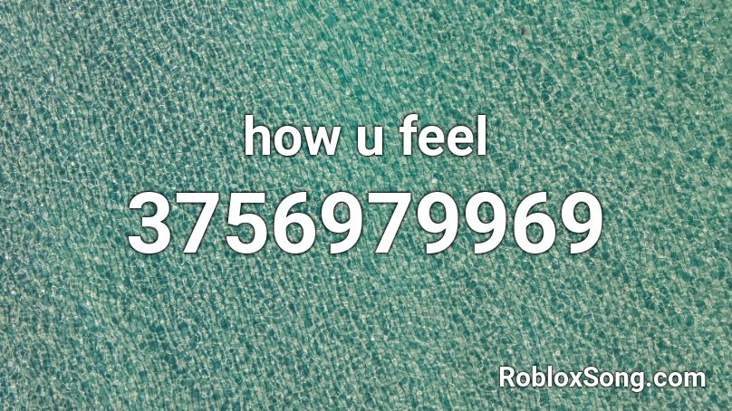 how u feel Roblox ID
