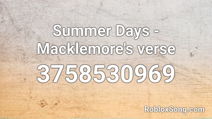 Summer Days - Macklemore's verse Roblox ID