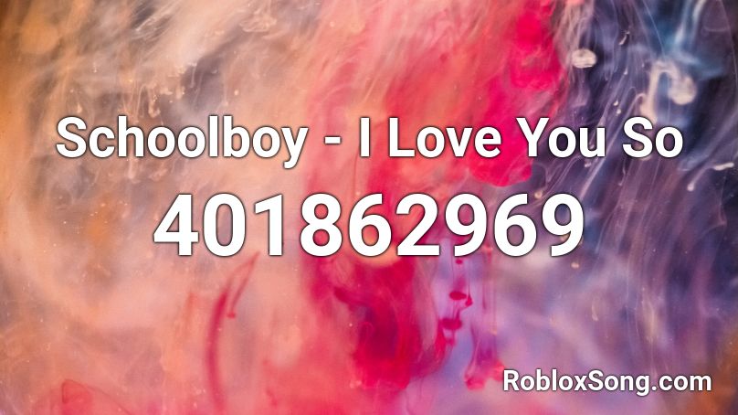 Schoolboy - I Love You So  Roblox ID