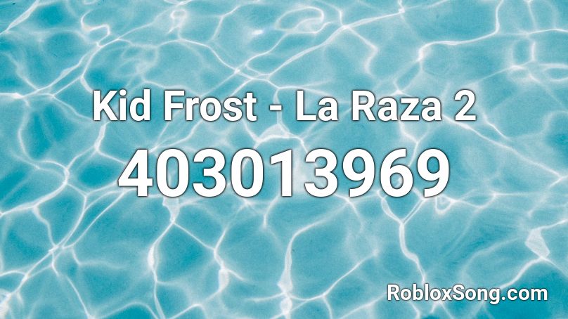 Kid Frost La Raza 2 Roblox Id Roblox Music Codes - roblox song id wood kid