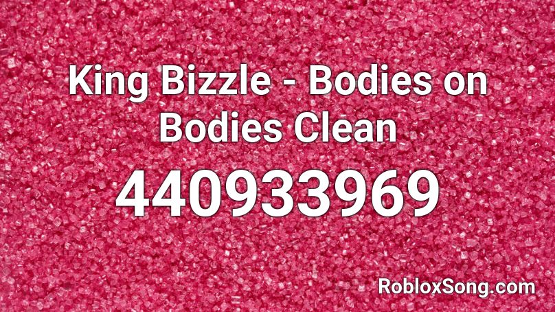 King Bizzle - Bodies on Bodies Clean Roblox ID