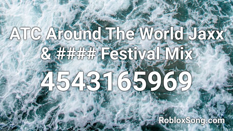 ATC Around The World Jaxx & #### Festival Mix Roblox ID