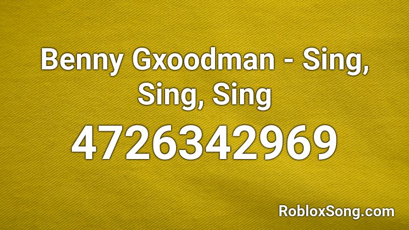 Benny Gxoodman - Sing, Sing, Sing Roblox ID