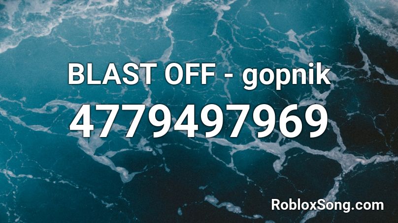 Blast Off - Gopnik Roblox Id - Roblox Music Codes