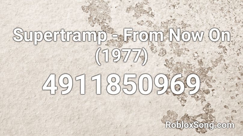 Supertramp - From Now On (1977) Roblox ID