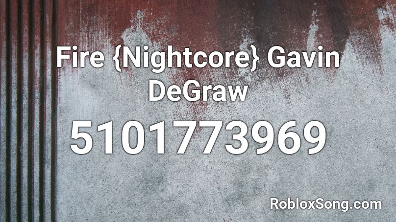 Fire {Nightcore} Gavin DeGraw Roblox ID