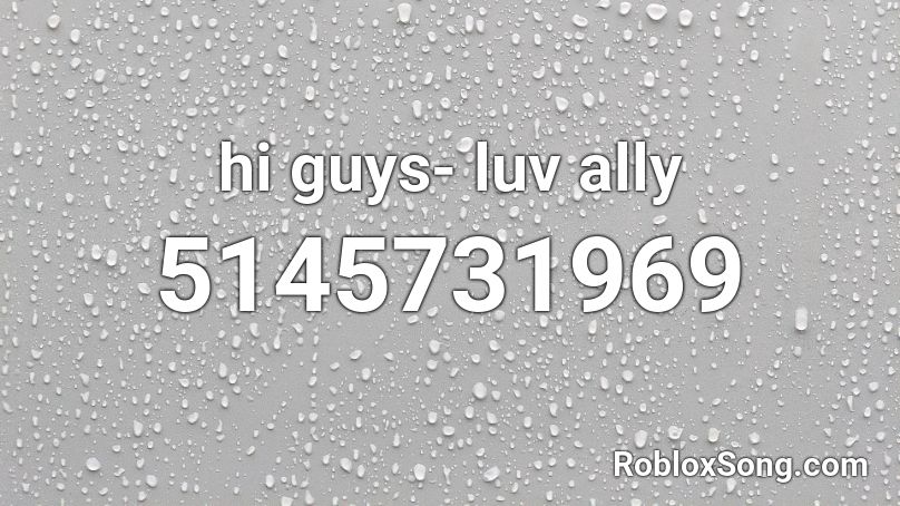 hi guys- luv ally Roblox ID