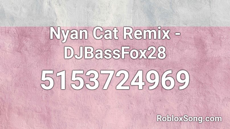 Nyan Cat Remix - DJBassFox28 Roblox ID