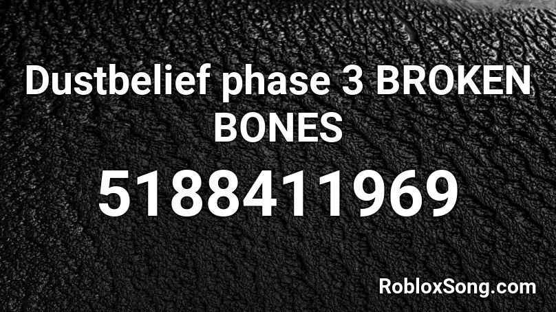 Dustbelief Phase 3 Broken Bones Roblox Id Roblox Music Codes - broken bones 4 roblox codes