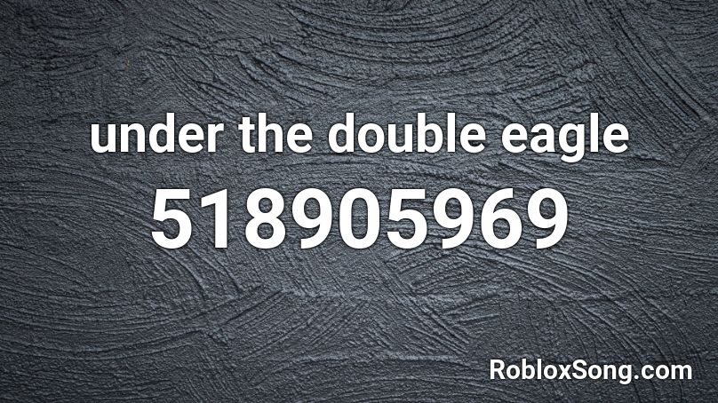 under the double eagle Roblox ID