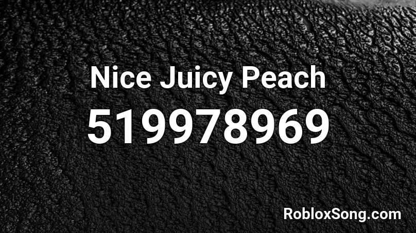 Nice Juicy Peach Roblox ID