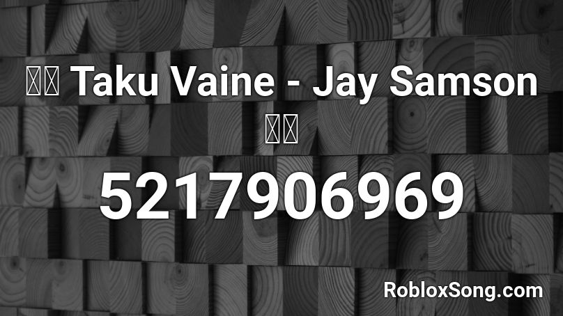 Taku Vaine Jay Samson Roblox Id Roblox Music Codes - new magic wand roblox id