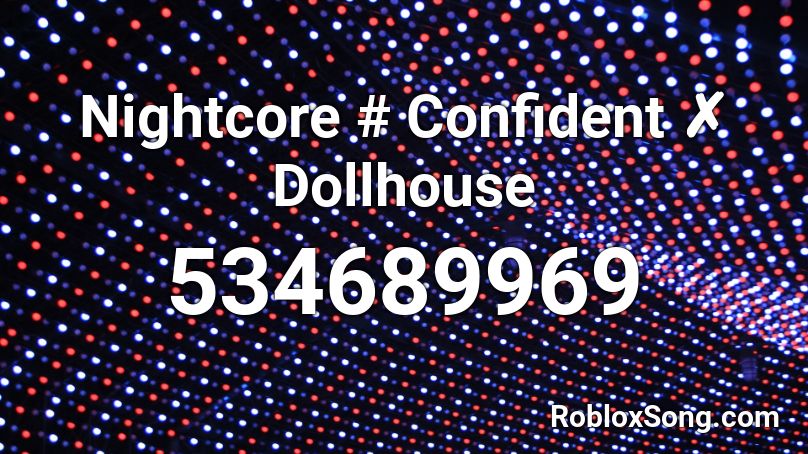 Nightcore # Confident ✗ Dollhouse Roblox ID