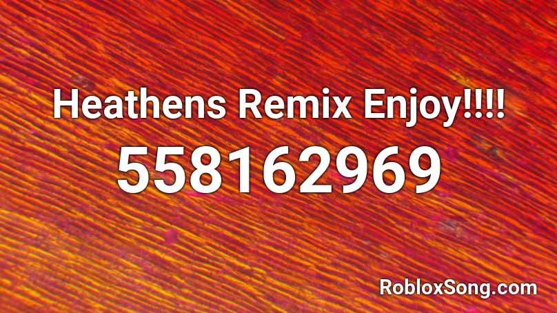 Heathens Remix Enjoy!!!! Roblox ID