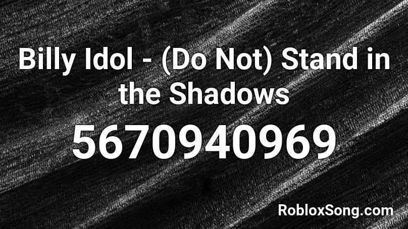 Billy Idol - (Do Not) Stand in the Shadows Roblox ID