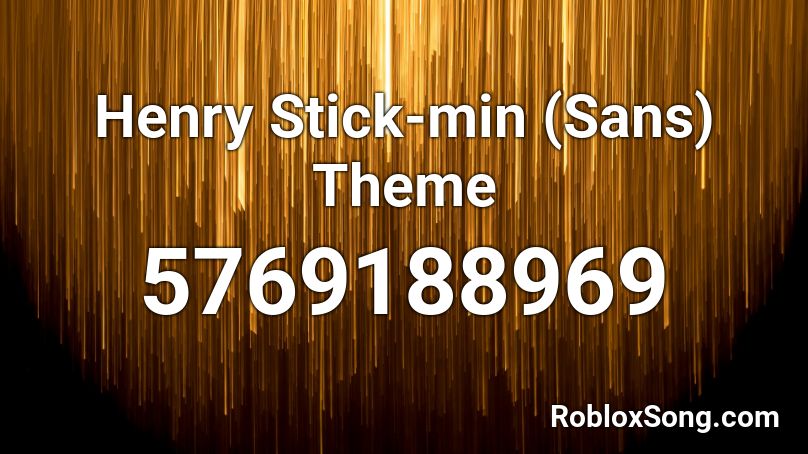 Henry Stick-min (Sans) Theme Roblox ID