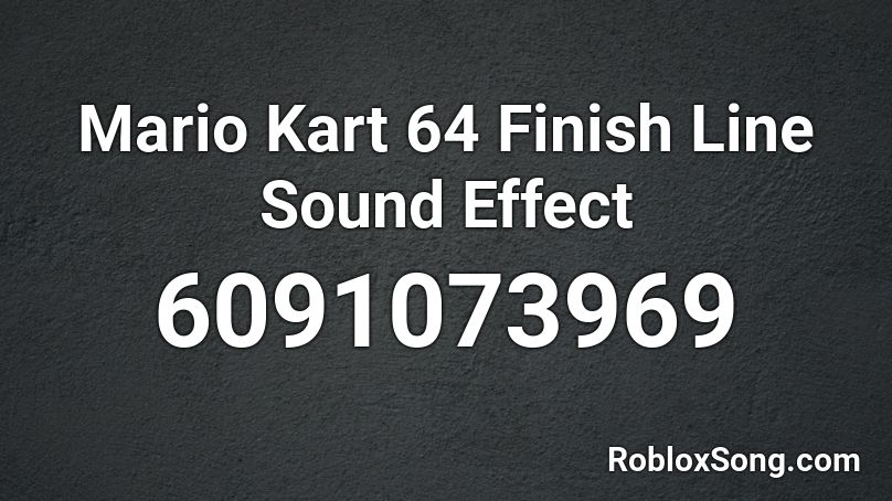 Mario Kart 64 Finish Line Sound Effect Roblox ID