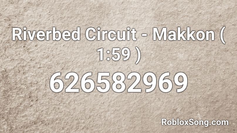 Riverbed Circuit - Makkon ( 1:59 ) Roblox ID