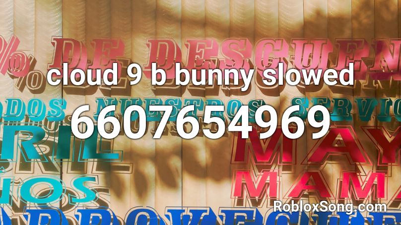 Cloud 9 B Bunny Slowed Roblox Id Roblox Music Codes - cloud 9 roblox id beach bunny
