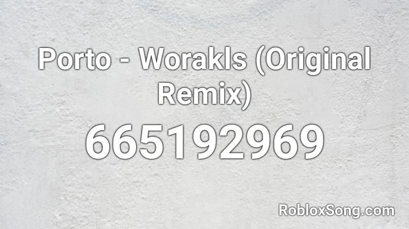 Porto - Worakls  (Original Remix) Roblox ID