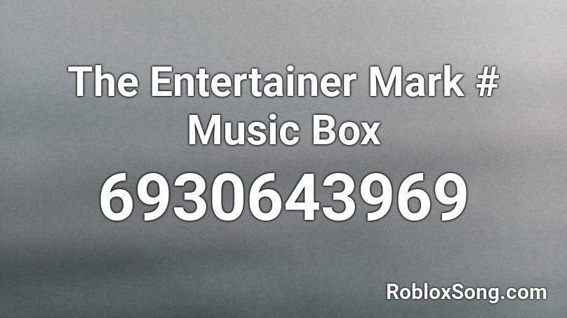The Entertainer Mark # Music Box Roblox ID