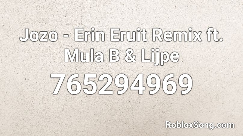 Jozo - Erin Eruit Remix ft. Mula B & Lijpe Roblox ID