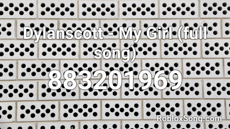 Dylanscott - My Girl (full song) Roblox ID