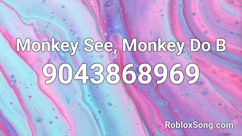 Monkey See, Monkey Do B Roblox ID - Roblox music codes