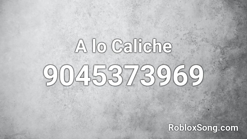 A lo Caliche Roblox ID