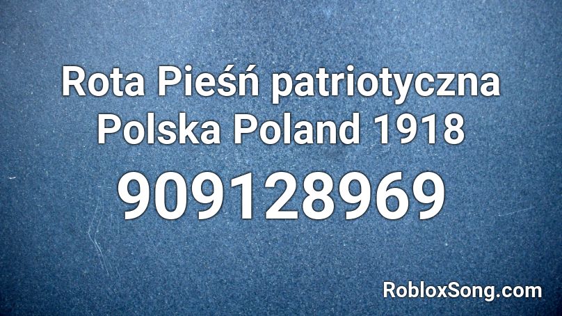 Rota Pieśń patriotyczna Polska Poland 1918 Roblox ID