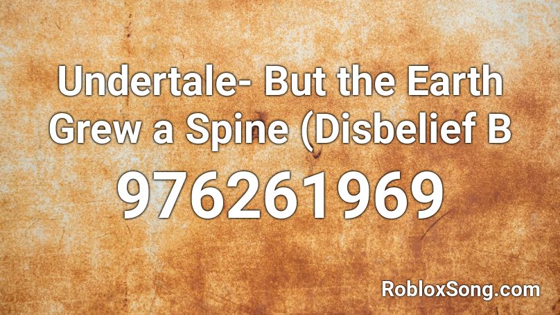 Undertale- But the Earth Grew a Spine (Disbelief B Roblox ID