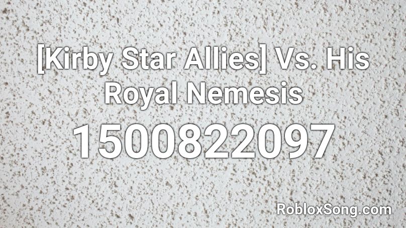 [Kirby Star Allies] Vs. His Royal Nemesis Roblox ID