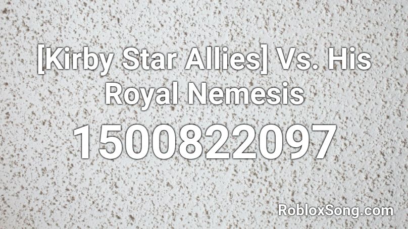 [Kirby Star Allies] Vs. His Royal Nemesis Roblox ID