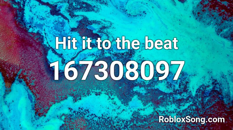 Hit it to the beat Roblox ID