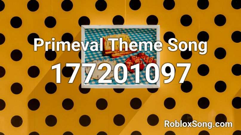 Primeval Theme Song  Roblox ID